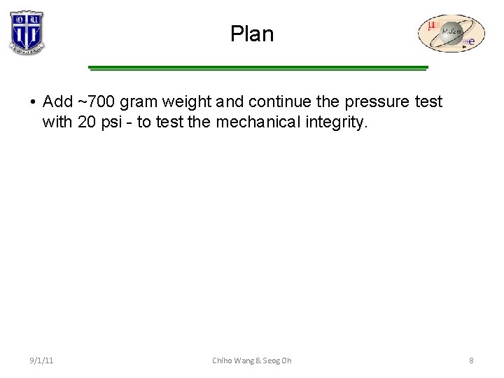 Plan • Add ~700 gram weight and continue the pressure test with 20 psi