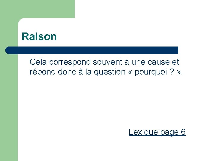 Raison Cela correspond souvent à une cause et répond donc à la question «