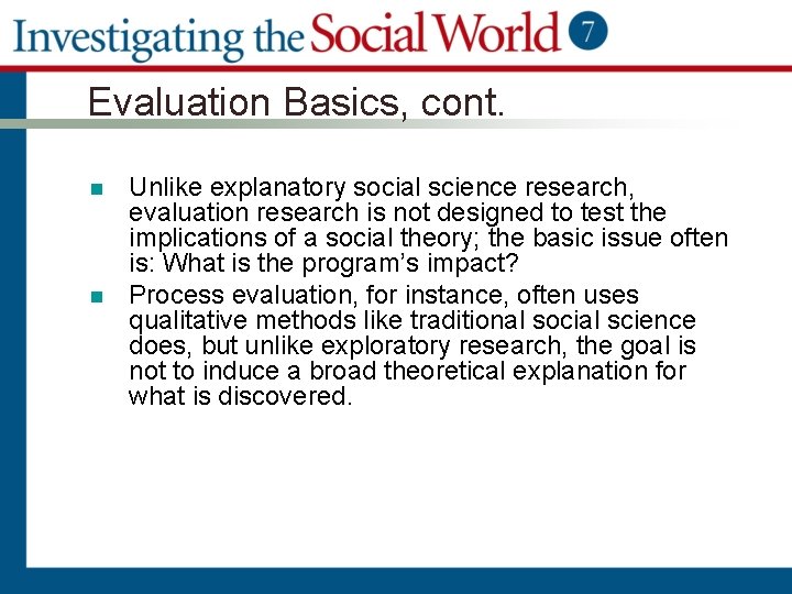 Evaluation Basics, cont. n n Unlike explanatory social science research, evaluation research is not