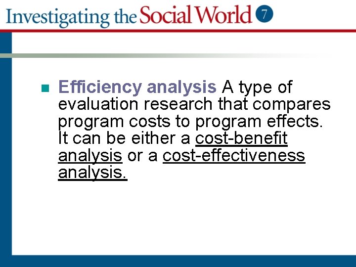 n Efficiency analysis A type of evaluation research that compares program costs to program