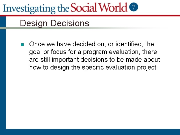 Design Decisions n Once we have decided on, or identified, the goal or focus
