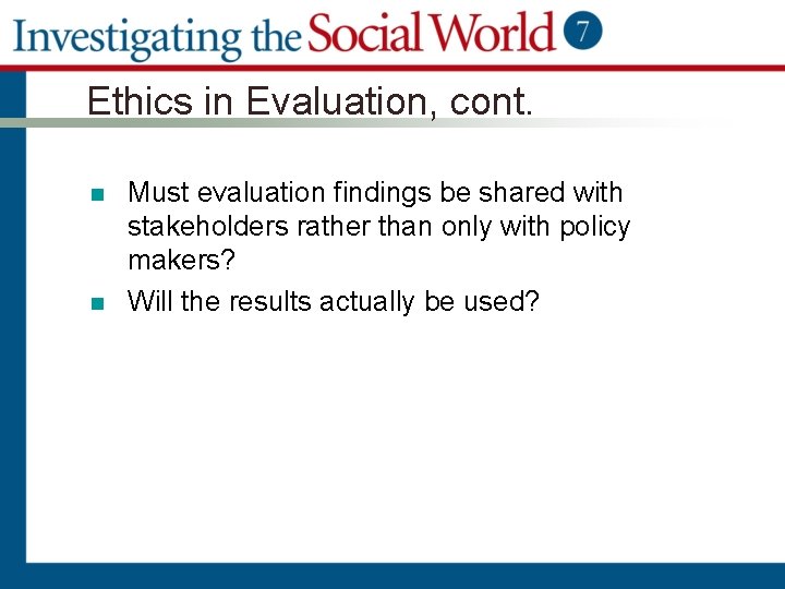 Ethics in Evaluation, cont. n n Must evaluation findings be shared with stakeholders rather