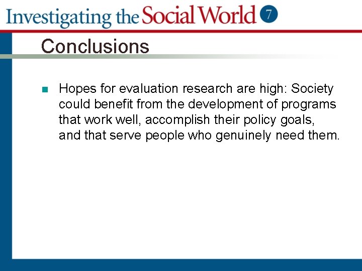 Conclusions n Hopes for evaluation research are high: Society could benefit from the development