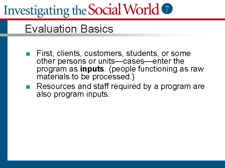 Evaluation Basics n n First, clients, customers, students, or some other persons or units—cases—enter