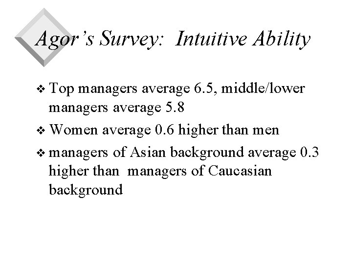 Agor’s Survey: Intuitive Ability v Top managers average 6. 5, middle/lower managers average 5.