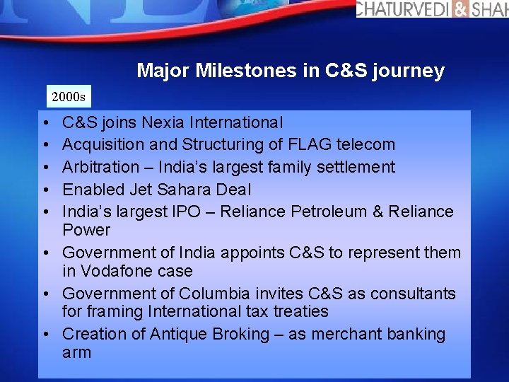 Major Milestones in C&S journey 2000 s • • • C&S joins Nexia International
