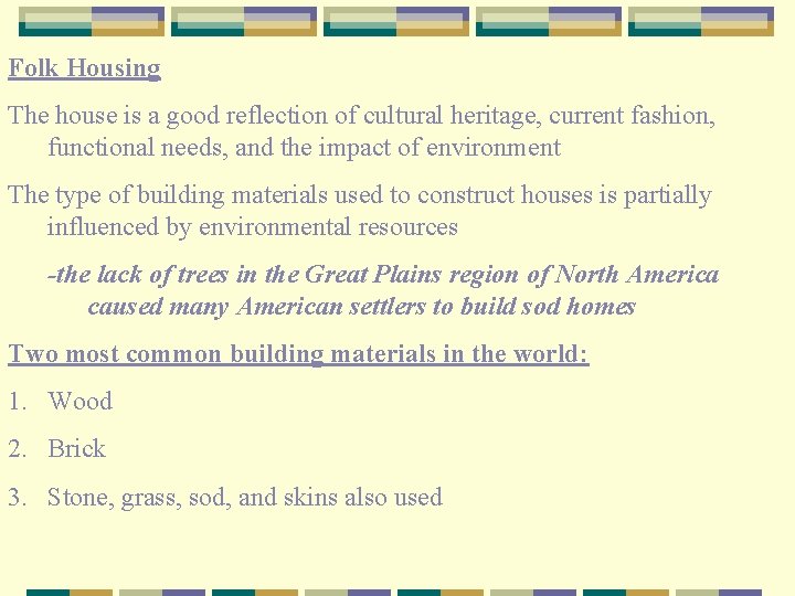 Folk Housing The house is a good reflection of cultural heritage, current fashion, functional