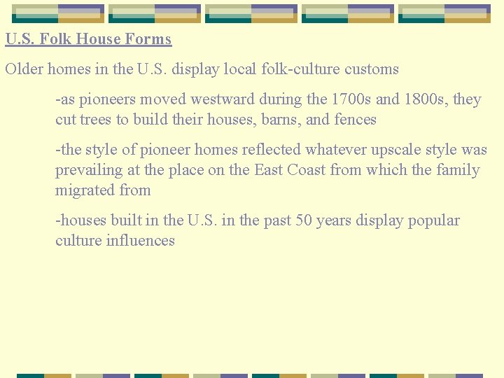 U. S. Folk House Forms Older homes in the U. S. display local folk-culture