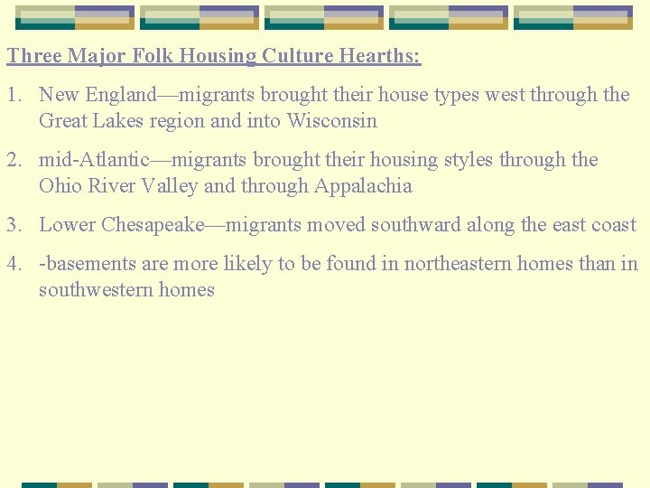 Three Major Folk Housing Culture Hearths: 1. New England—migrants brought their house types west