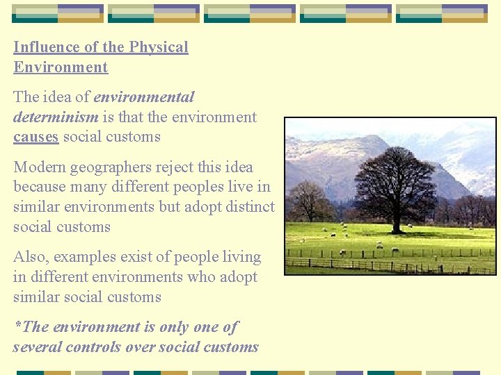 Influence of the Physical Environment The idea of environmental determinism is that the environment