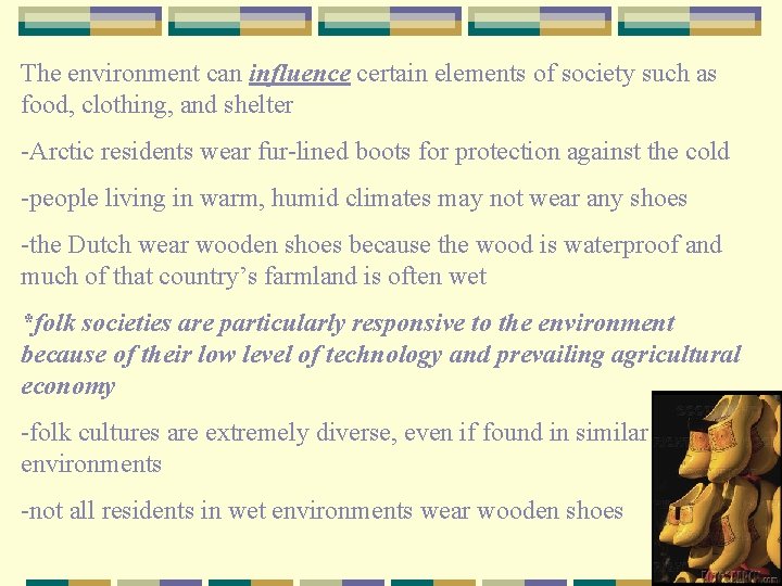 The environment can influence certain elements of society such as food, clothing, and shelter