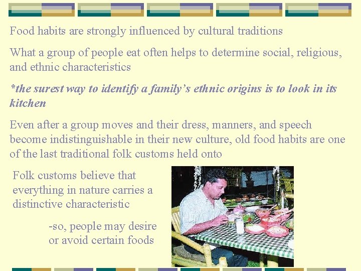 Food habits are strongly influenced by cultural traditions What a group of people eat