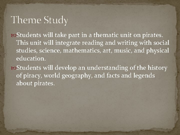 Theme Study Students will take part in a thematic unit on pirates. This unit