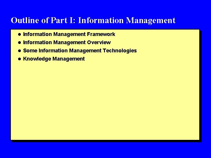 Outline of Part I: Information Management l Information Management Framework l Information Management Overview Outline of Part I: Information Management l Information Management Framework l Information Management Overview