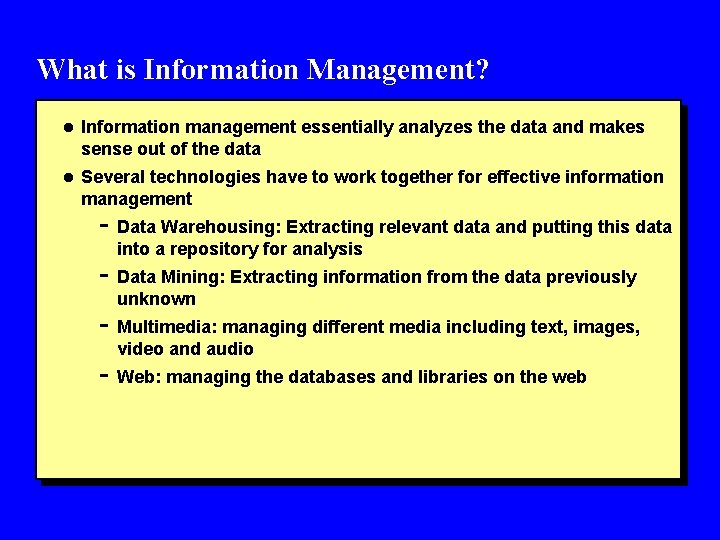 What is Information Management? l Information management essentially analyzes the data and makes sense What is Information Management? l Information management essentially analyzes the data and makes sense