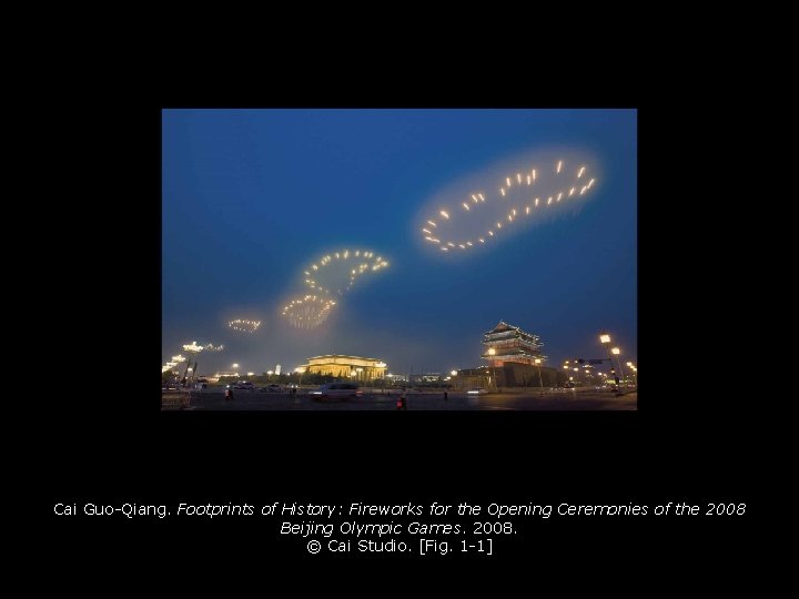 Cai Guo-Qiang. Footprints of History: Fireworks for the Opening Ceremonies of the 2008 Beijing