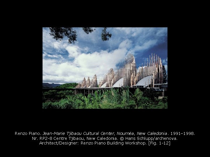 Renzo Piano. Jean-Marie Tjibaou Cultural Center, Nouméa, New Caledonia. 1991– 1998. Nr. RP 2