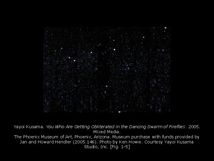 Yayoi Kusama. You Who Are Getting Obliterated in the Dancing Swarm of Fireflies. 2005.