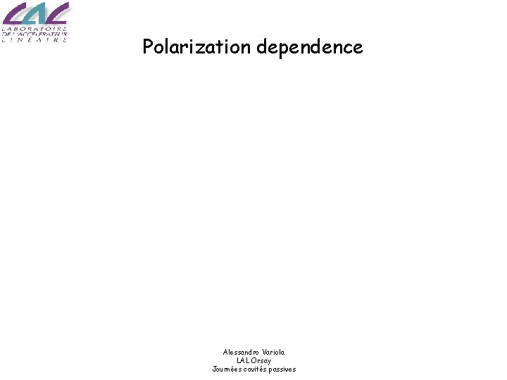 Polarization dependence Alessandro Variola LAL Orsay Journées cavités passives 