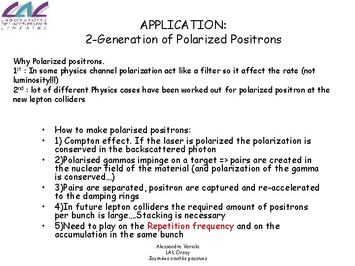 APPLICATION: 2 -Generation of Polarized Positrons Why Polarized positrons. 1 st : In some