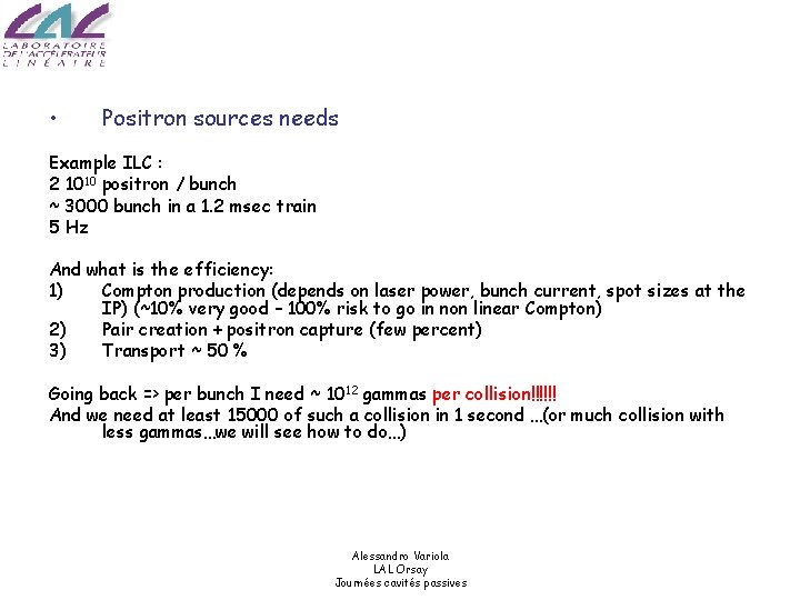  • Positron sources needs Example ILC : 2 1010 positron / bunch ~