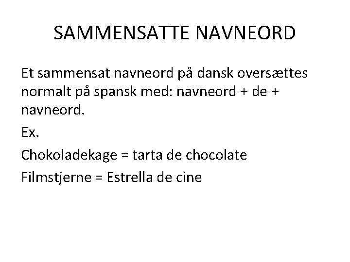 SAMMENSATTE NAVNEORD Et sammensat navneord på dansk oversættes normalt på spansk med: navneord +