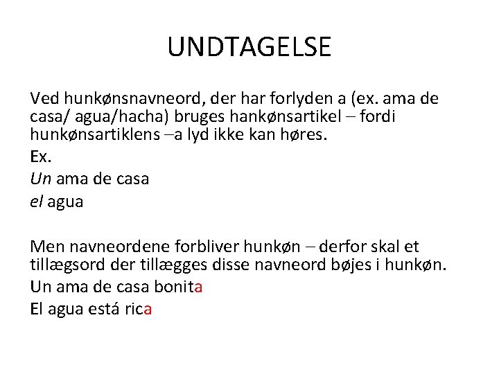 UNDTAGELSE Ved hunkønsnavneord, der har forlyden a (ex. ama de casa/ agua/hacha) bruges hankønsartikel