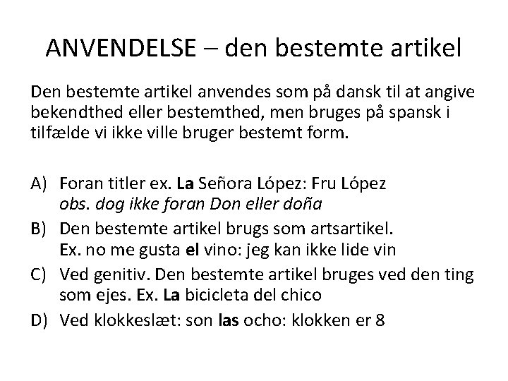 ANVENDELSE – den bestemte artikel Den bestemte artikel anvendes som på dansk til at