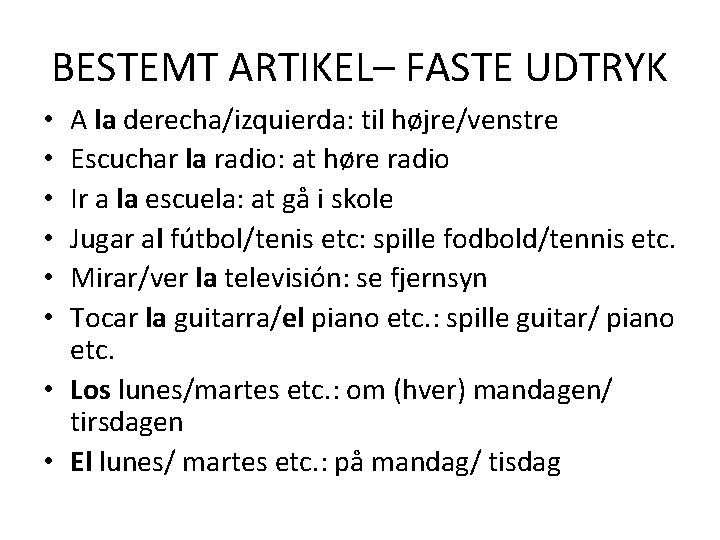 BESTEMT ARTIKEL– FASTE UDTRYK A la derecha/izquierda: til højre/venstre Escuchar la radio: at høre