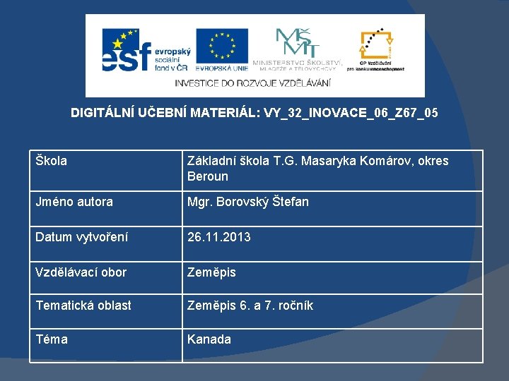 DIGITÁLNÍ UČEBNÍ MATERIÁL: VY_32_INOVACE_06_Z 67_05 Škola Základní škola T. G. Masaryka Komárov, okres Beroun