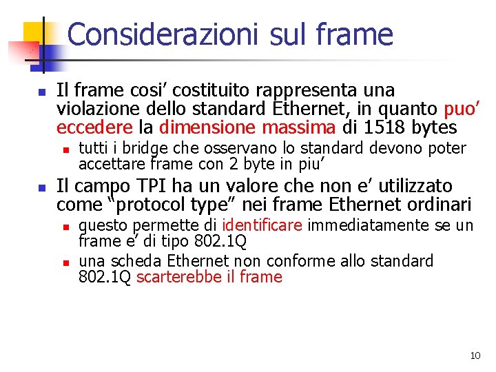 Considerazioni sul frame n Il frame cosi’ costituito rappresenta una violazione dello standard Ethernet, Considerazioni sul frame n Il frame cosi’ costituito rappresenta una violazione dello standard Ethernet,