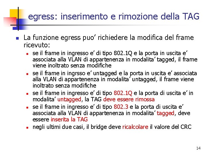 egress: inserimento e rimozione della TAG n La funzione egress puo’ richiedere la modifica egress: inserimento e rimozione della TAG n La funzione egress puo’ richiedere la modifica