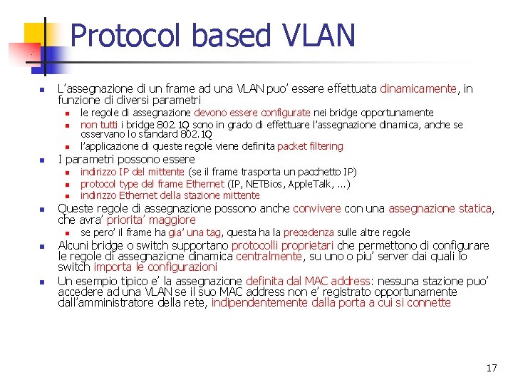 Protocol based VLAN n L’assegnazione di un frame ad una VLAN puo’ essere effettuata Protocol based VLAN n L’assegnazione di un frame ad una VLAN puo’ essere effettuata