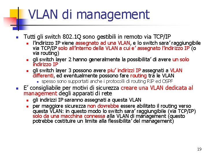 VLAN di management n Tutti gli switch 802. 1 Q sono gestibili in remoto VLAN di management n Tutti gli switch 802. 1 Q sono gestibili in remoto