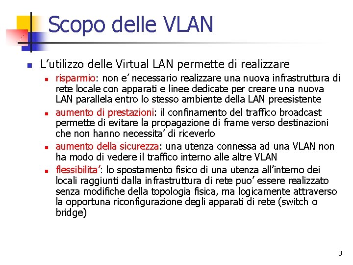 Scopo delle VLAN n L’utilizzo delle Virtual LAN permette di realizzare n n risparmio: Scopo delle VLAN n L’utilizzo delle Virtual LAN permette di realizzare n n risparmio: