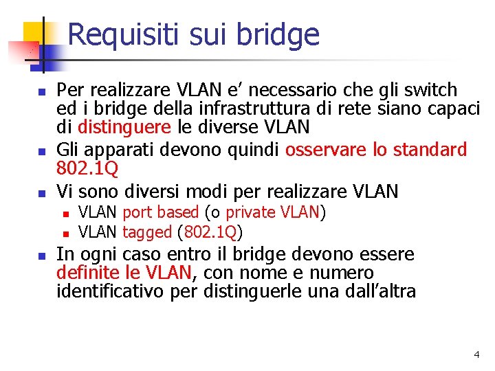 Requisiti sui bridge n n n Per realizzare VLAN e’ necessario che gli switch Requisiti sui bridge n n n Per realizzare VLAN e’ necessario che gli switch