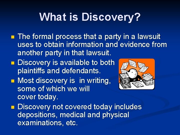 What is Discovery? n n The formal process that a party in a lawsuit