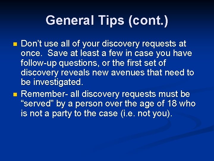 General Tips (cont. ) n n Don’t use all of your discovery requests at