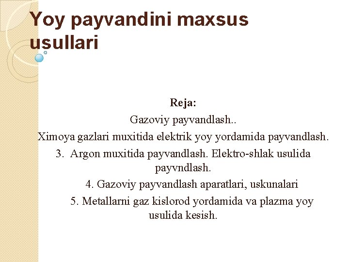 Yoy payvandini maxsus usullari Reja: Gazoviy payvandlash. . Ximoya gazlari muxitida elektrik yoy yordamida