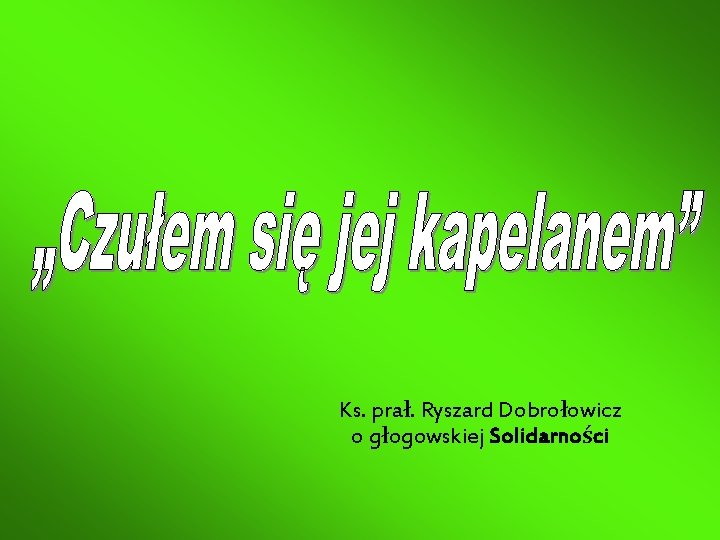 Ks. prał. Ryszard Dobrołowicz o głogowskiej Solidarności 