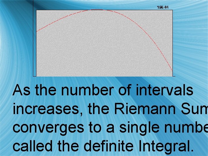 As the number of intervals increases, the Riemann Sum converges to a single numbe