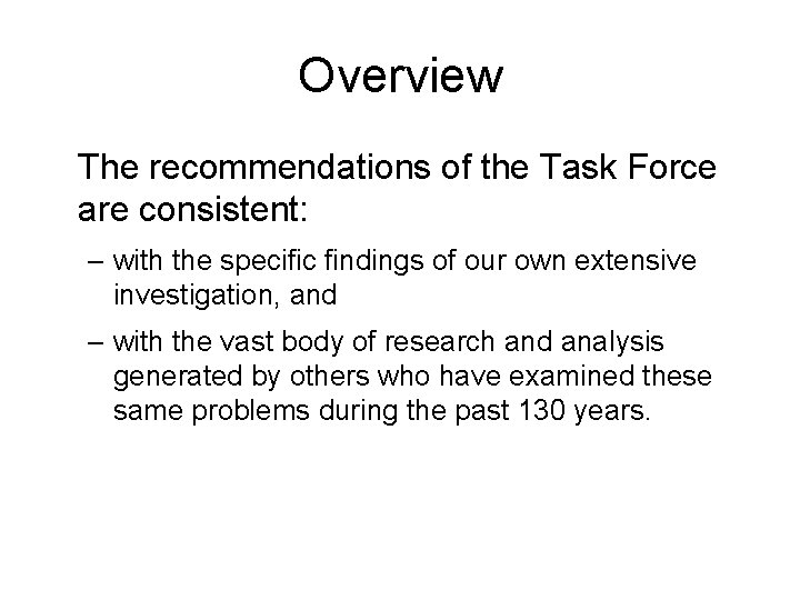 Overview The recommendations of the Task Force are consistent: – with the specific findings