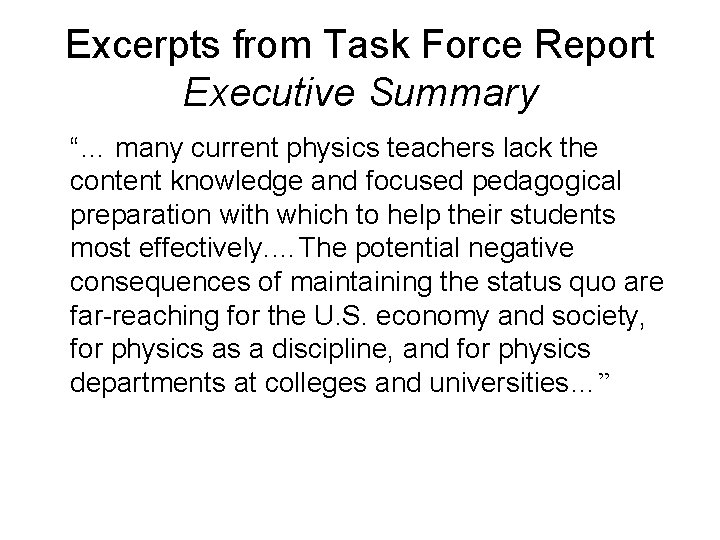 Excerpts from Task Force Report Executive Summary “… many current physics teachers lack the