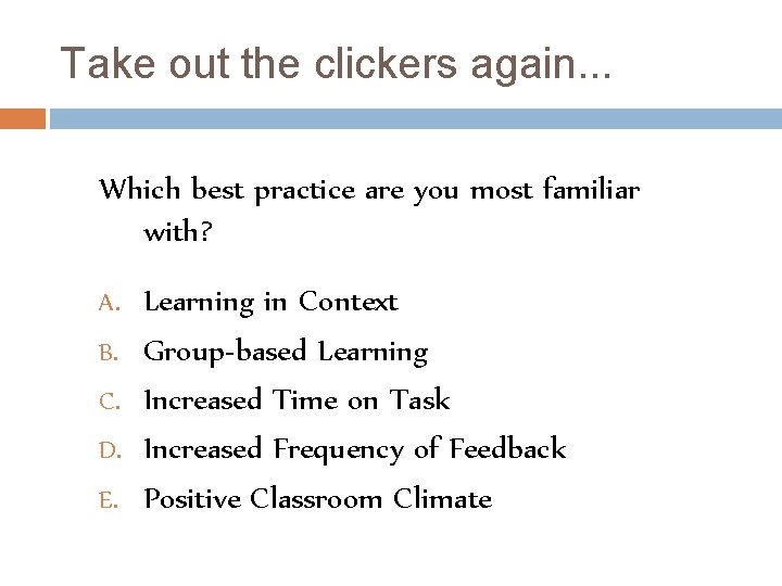 Take out the clickers again. . . Which best practice are you most familiar