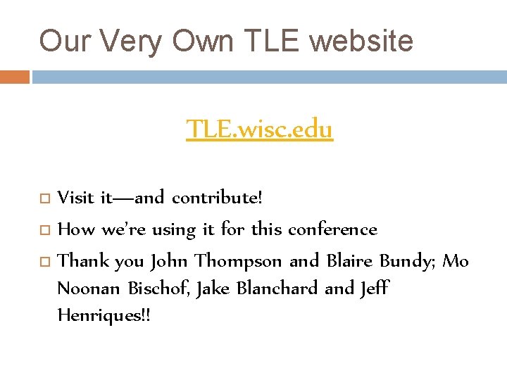 Our Very Own TLE website TLE. wisc. edu Visit it—and contribute! How we’re using