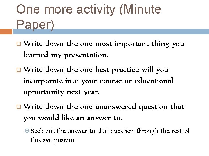 One more activity (Minute Paper) Write down the one most important thing you learned