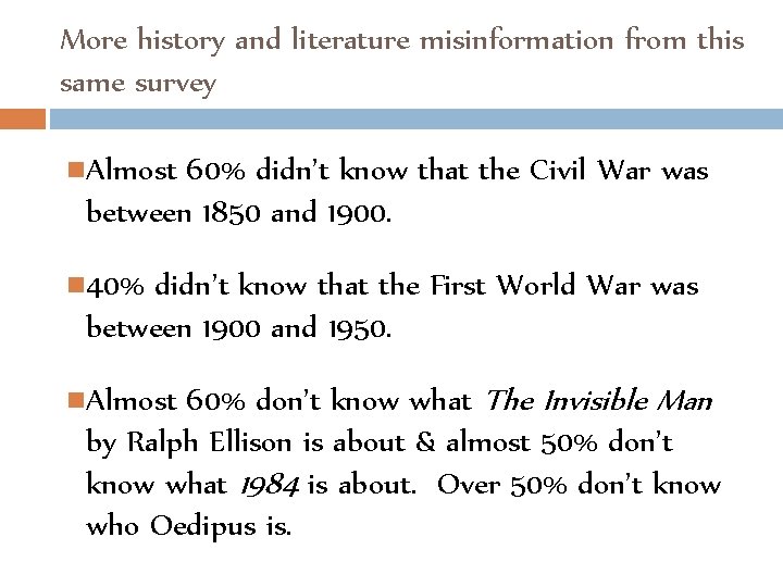 More history and literature misinformation from this same survey Almost 60% didn’t know that