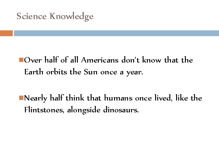 Science Knowledge Over half of all Americans don't know that the Earth orbits the