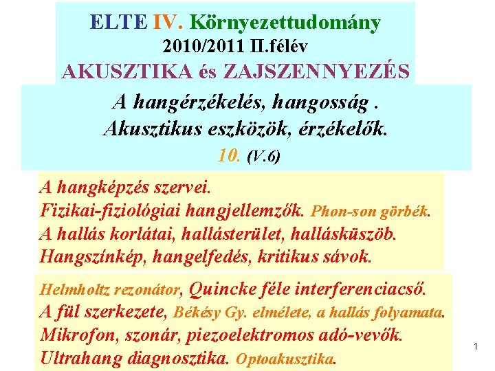 ELTE IV. Környezettudomány 2010/2011 II. félév AKUSZTIKA és ZAJSZENNYEZÉS A hangérzékelés, hangosság. Akusztikus eszközök,