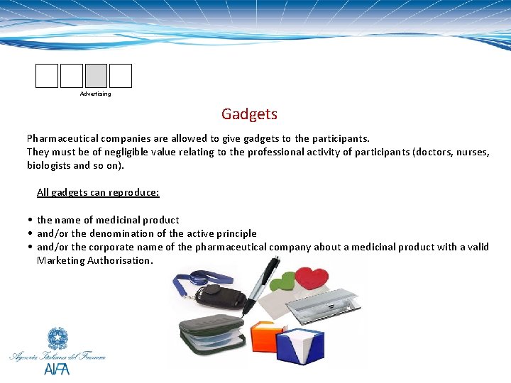 Advertising Gadgets Pharmaceutical companies are allowed to give gadgets to the participants. They must